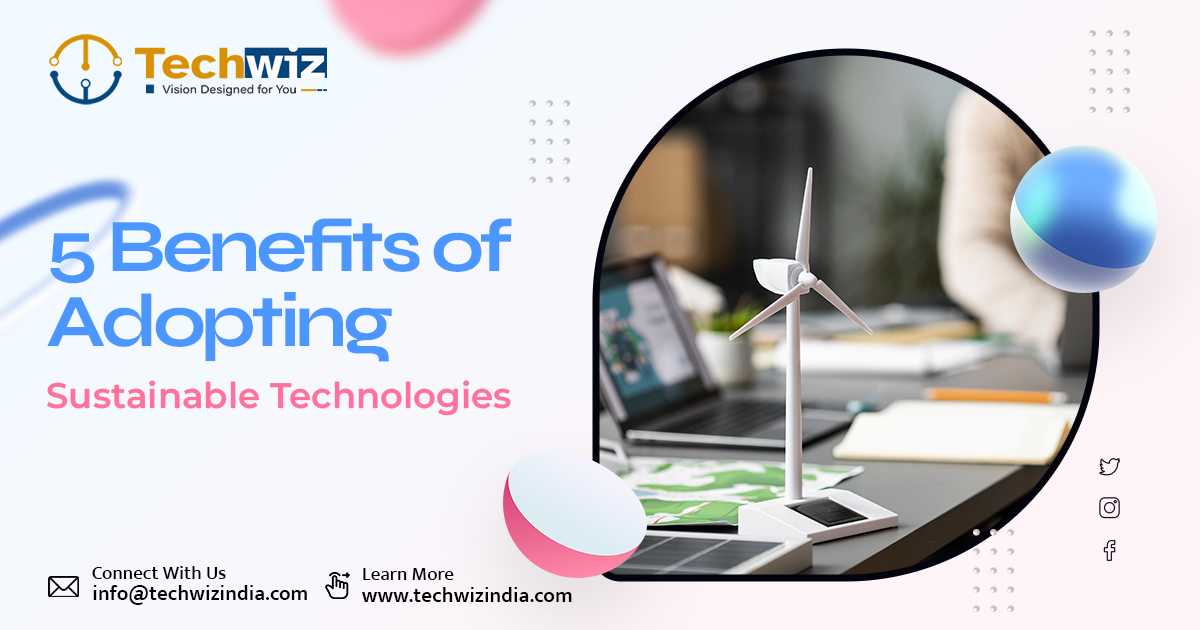 5 Benefits of Adopting Sustainable Technologies